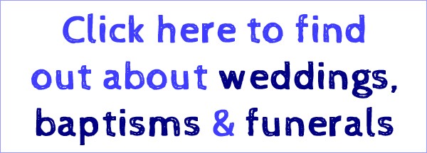 Click here for weddings, baptisms & funerals